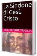 La Sindone di Ges&ugrave; Cristo