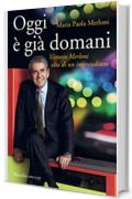 Oggi &egrave; gi&agrave; domani: Vittorio Merloni. Vita di un imprenditore