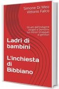Ladri di bambini  L'inchiesta di Bibbiano: Gli atti dell'indagine &laquo;Angeli e Demoni&raquo; sui minori strappati ai genitori (Le inchieste di Stylo24 Vol. 1)