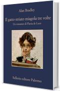 Il gatto striato miagola tre volte: Un romanzo di Flavia de Luce (Le indagini di Flavia de Luce Vol. 9)