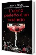 L'uomo perfetto &egrave; un bastardo (Roughneck Billionaires Series Vol. 3)