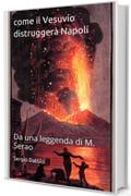 Come il Vesuvio distrugger&agrave; Napoli: Da una leggenda di M. Serao (La storia di Napoli nei particolari)