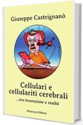 Cellulari e cellulariti cerebrali... tra invenzione e realt&agrave;