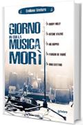 Il giorno in cui la musica mor&igrave;. Buddy Holly, Ritchie Valens, Big Bopper, Fabrizio de Andr&eacute;, Rino Gaetano