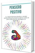 Pensiero positivo: le 7 leggi del pensiero positivo: energia positiva attraverso l'aiuto reciproco: usare il potere della fede per distruggere la negativit&agrave;. : (sviluppo personale)