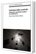 Ontologie della creativit&agrave;: Memorie e decisioni creative in architettura