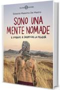 Sono una mente nomade: Il viaggio, il sacrificio, la felicit&agrave;