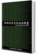 Ransomware - an Hacker's Story (AV Publishing Vol. 1)