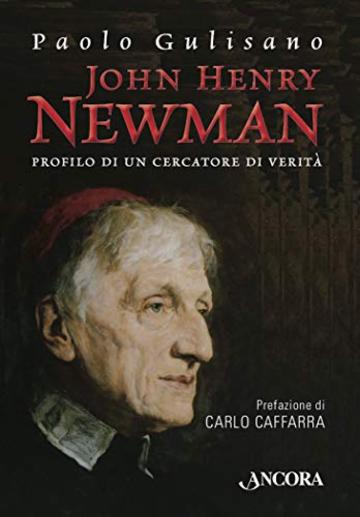 John Henry Newman: Profilo di un cercatore di verit&agrave; (Profili)