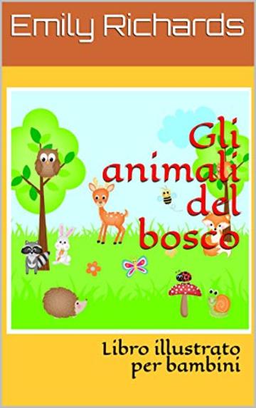 Gli animali del bosco: Libro illustrato per bambini