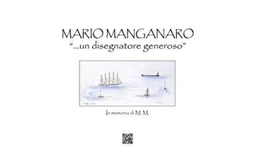 Mario Manganaro. &laquo;... un disegnatore generoso&raquo;.: In memoria di M. M.  (Ediz. interattiva illustrata, Alta Risoluzione)