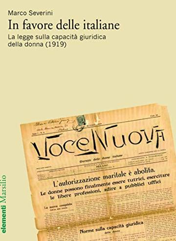 In favore delle italiane: La legge sulla capacit&agrave; giuridica della donna (1919)