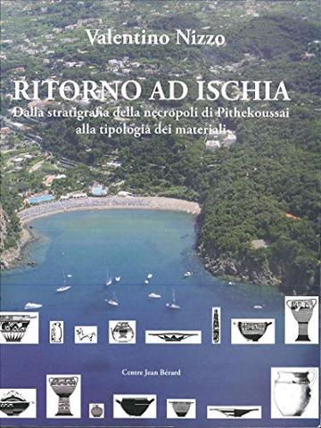 Ritorno ad Ischia: Dalla stratigrafia della necropoli di Pithekoussai alla tipologia dei materiali (Collection du Centre Jean B&eacute;rard)