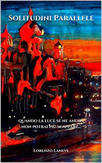 Solitudini Parallele: quando la luce se ne andr&agrave; non potrai pi&ugrave; scappare...