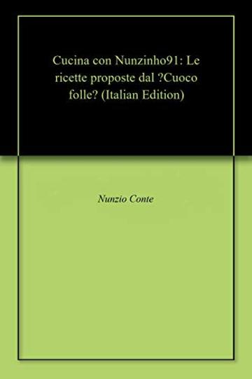 Cucina con Nunzinho91: Le ricette proposte dal "Cuoco folle"