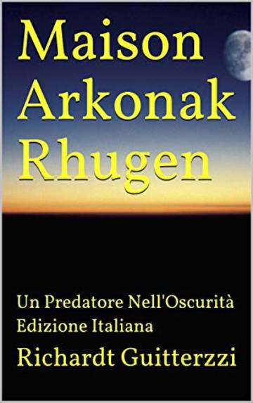 Maison Arkonak Rhugen: Un Predatore Nell'Oscurit&agrave; Edizione Italiana