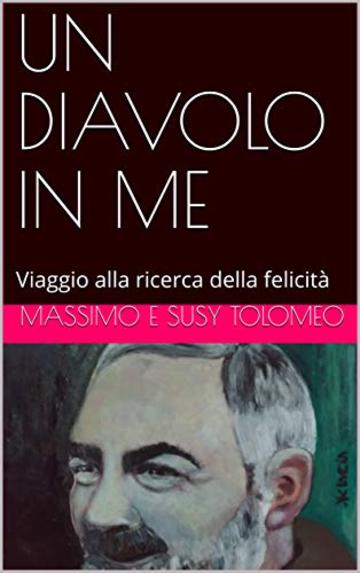 UN DIAVOLO IN ME: Viaggio alla ricerca della felicit&agrave; (Argento Vol. 4)