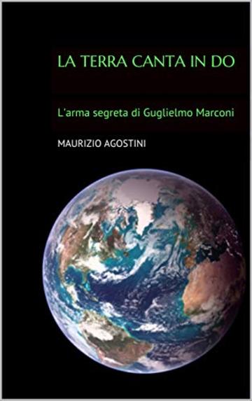 La Terra canta in Do: L'arma segreta di Guglielmo Marconi