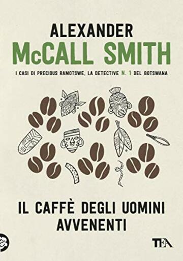 Il caff&egrave; degli uomini avvenenti (I casi di Precious Ramotswe, la detective n.1 del Botswana)