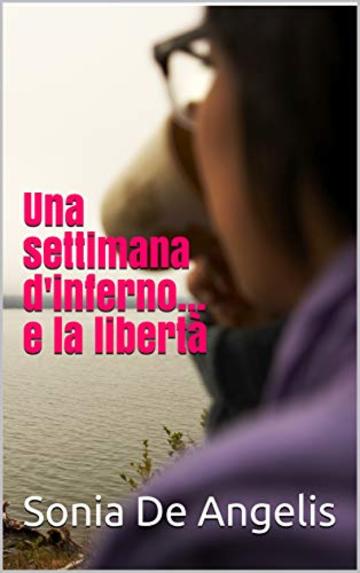 Una settimana d'inferno... e la libert&agrave;