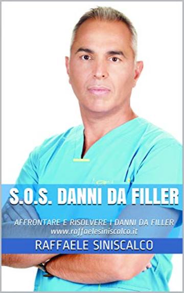 S.O.S. DANNI DA FILLER: AFFRONTARE E RISOLVERE I DANNI DA FILLER         www.raffaelesiniscalco.it