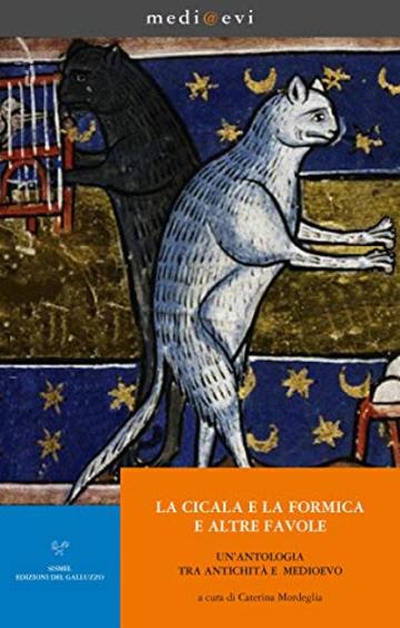 La cicala e la formica e altre favole. Un'antologia tra Antichit&agrave; e Medioevo (medi@evi. digital medieval folders Vol. 20)