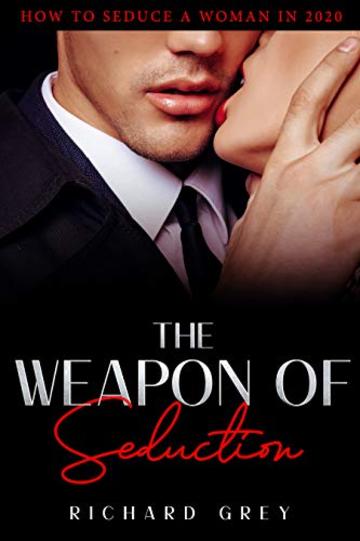 the weapon of seduction: how to seduce a woman in 2020