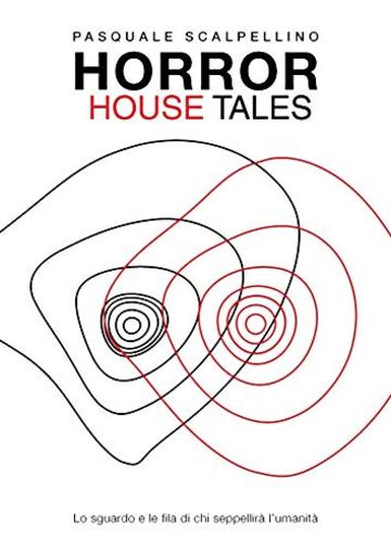 Horror House Tales: Lo sguardo e le fila di chi seppellir&agrave; l'umanit&agrave; (Way Out Vol. 11)