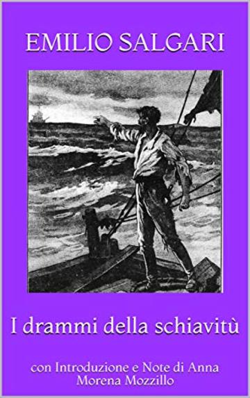 I drammi della schiavit&ugrave;: con Introduzione e Note di Anna Morena Mozzillo