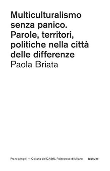 Multiculturalismo senza panico: Parole, territori, politiche nella citt&agrave; delle differenze