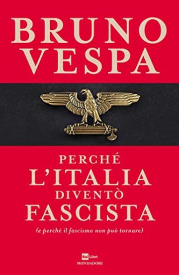 Perch&eacute; l'Italia divent&ograve; fascista: (e perch&eacute; il fascismo non pu&ograve; tornare)