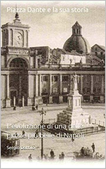Piazza Dante e la sua storia: L'evoluzione di una delle piazze pi&ugrave; belle di Napoli (La storia di Napoli nei particolari)