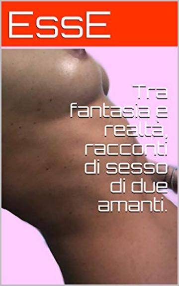 Tra fantasia e realt&agrave;, racconti di sesso di due amanti.