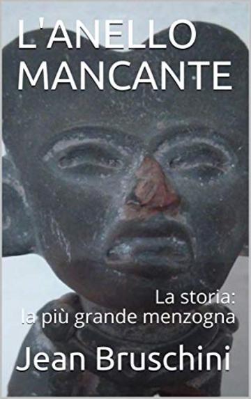 L'ANELLO MANCANTE: La storia: la pi&ugrave; grande menzogna (Le impronte della storia Vol. 2)