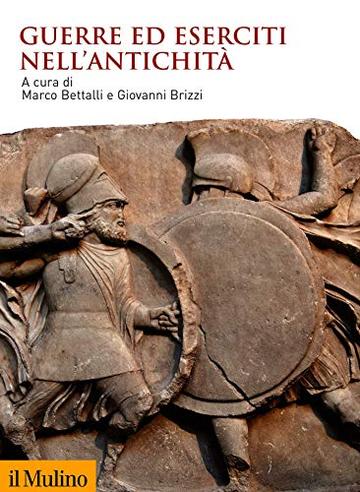 Guerre ed eserciti nell'antichit&agrave; (Biblioteca storica)