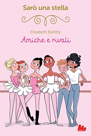 Sar&ograve; una stella. Amiche e rivali