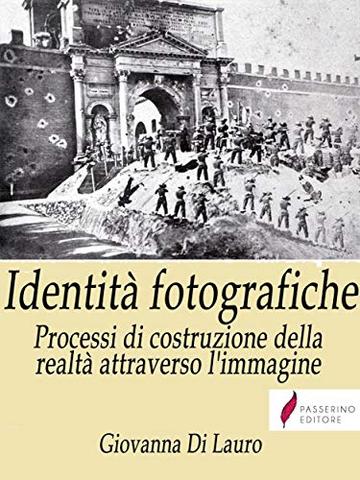 Identit&agrave; fotografiche : Processi di costruzione della realt&agrave; attraverso l'immagine