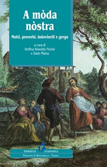 A m&ograve;da n&ograve;stra: Motti, proverbi, indovinelli e gergo (Piemonte)
