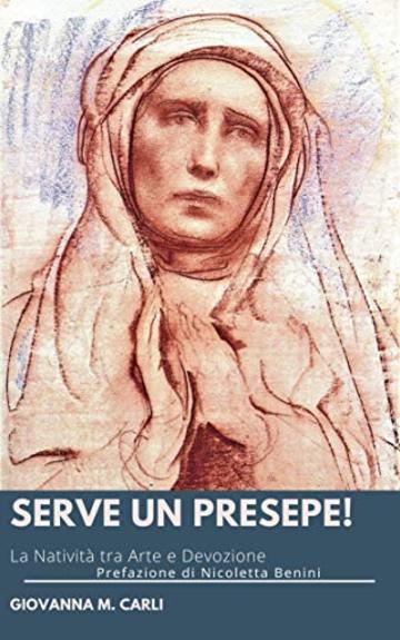 SERVE UN PRESEPE!: La Nativit&agrave; tra Arte e Devozione (APE Arte Pensiero Persone Vol. 2)