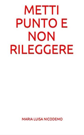Metti punto e non rileggere