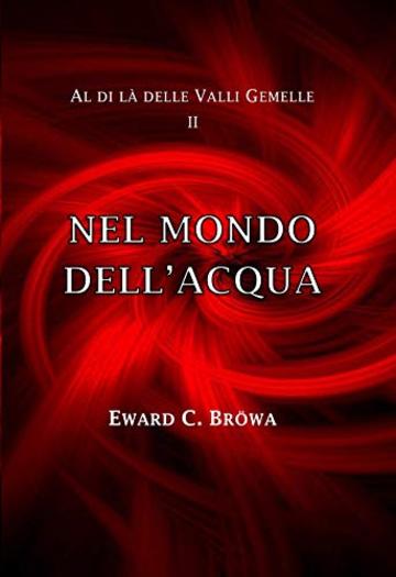 Nel Mondo dell'Acqua (Al di l&agrave; delle Valli Gemelle Vol. 2)