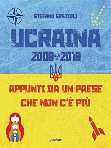 Ucraina 2009-2019. Appunti da un paese che non c'&egrave; pi&ugrave;