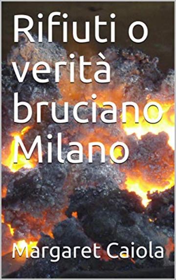 Rifiuti o verit&agrave; bruciano Milano