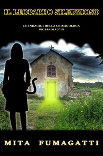 Il leopardo silenzioso: le indagini della criminologa dr.ssa MAcci&ograve;