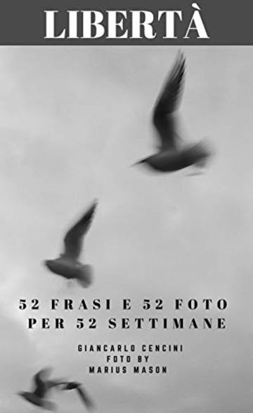 Libert&agrave;: 52 Frasi e 52 Foto per 52 Settimane