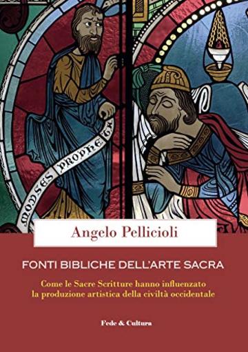 Fonti bibliche dell'Arte Sacra: Come le Sacre Scritture hanno influenzato la produzione artistica della civilt&agrave; occidentale