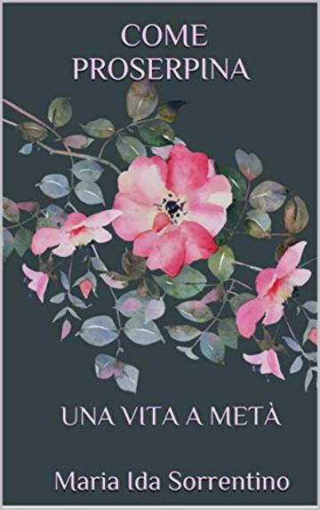 COME PROSERPINA: UNA VITA A MET&Agrave;