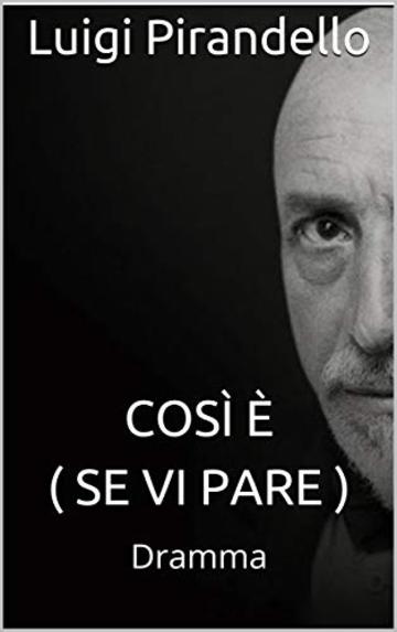 Cos&igrave; &egrave; ( se vi pare ): Dramma