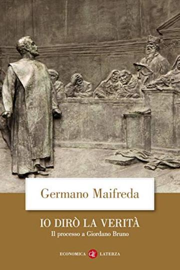 Io dir&ograve; la verit&agrave;: Il processo a Giordano Bruno