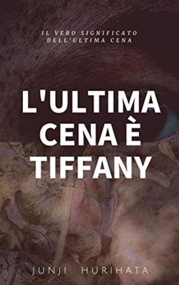 L'ultima cena &egrave; Tiffany: Il vero significato dell'ultima cena (Il mistero di Leonardo da Vinci Vol. 1)